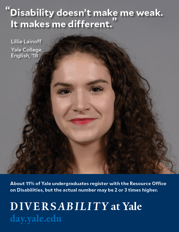 A headshot of Lillie Lainoff in Diversability at Yale's poster campaign. She appears to be white and has long, curly brown hair. Her quotation is superimposed onto the image: "Disability doesn't make me weak. It makes me different.